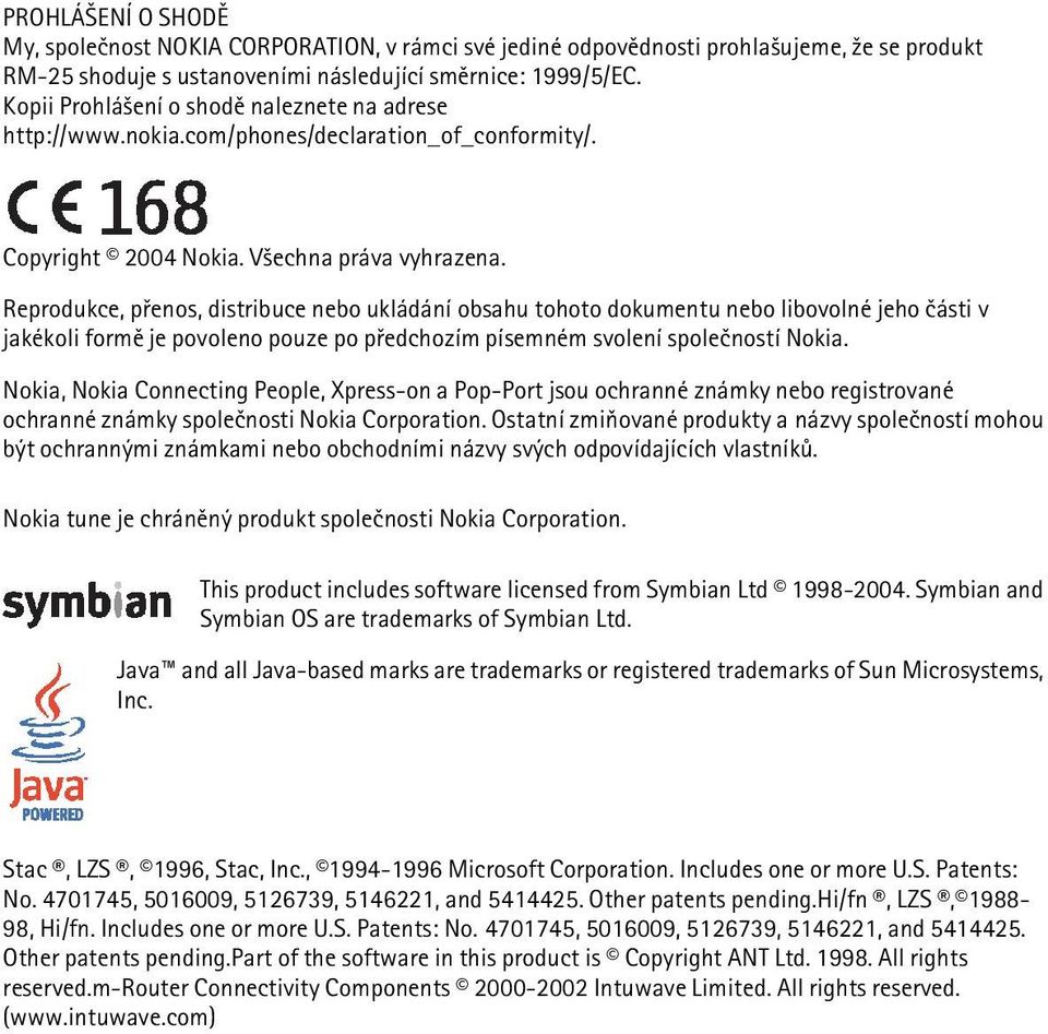 Reprodukce, pøenos, distribuce nebo ukládání obsahu tohoto dokumentu nebo libovolné jeho èásti v jakékoli formì je povoleno pouze po pøedchozím písemném svolení spoleèností Nokia.