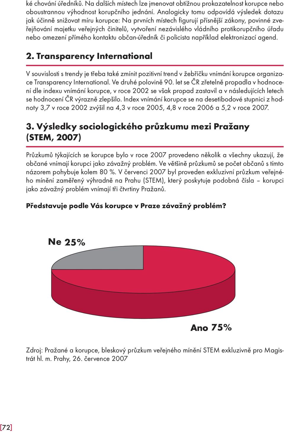 vládního protikorupčního úřadu nebo omezení přímého kontaktu občan-úředník či policista například elektronizací agend. byty pozemky, nemovitosti, 2.