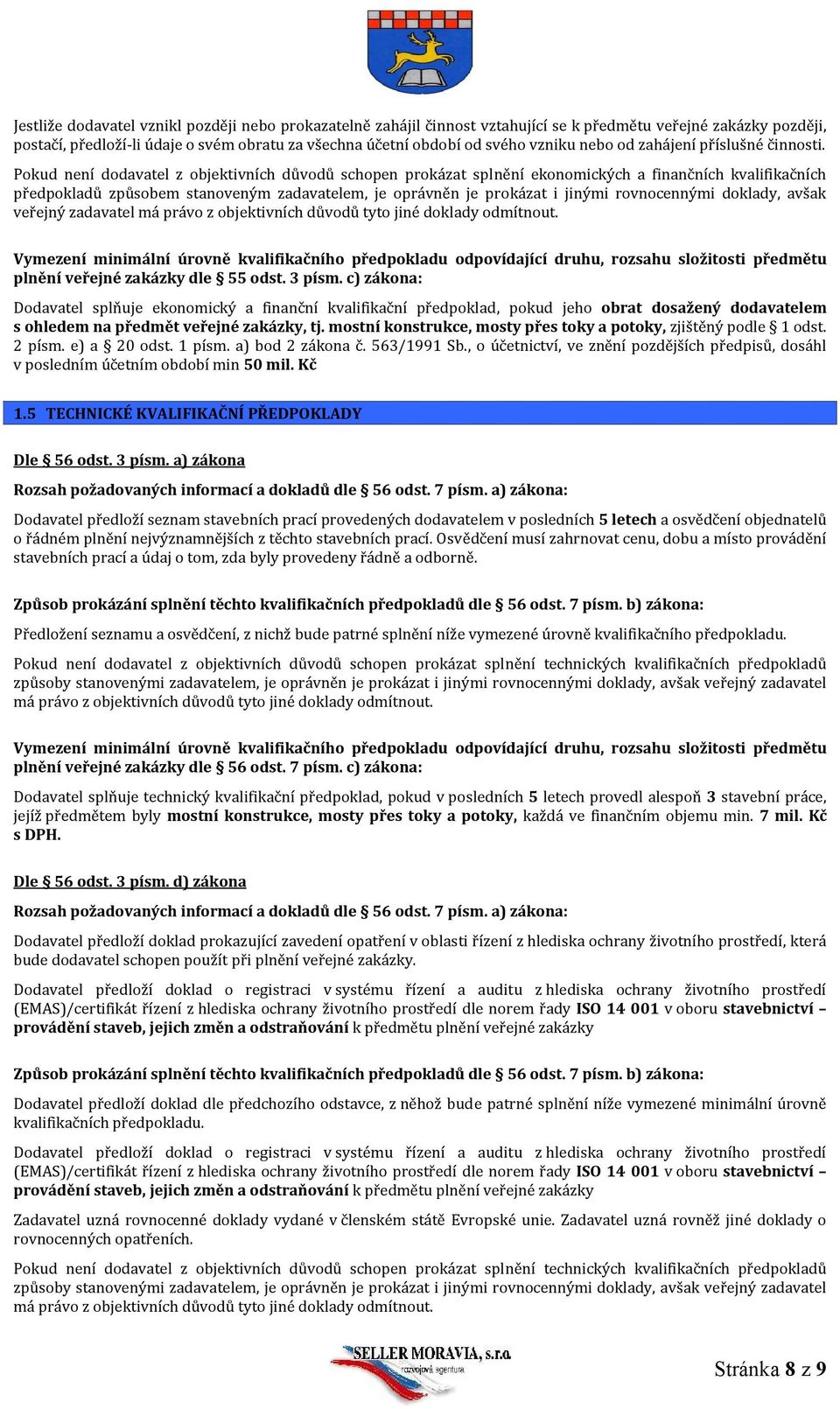 Pokud není dodavatel z objektivních důvodů schopen prokázat splnění ekonomických a finančních kvalifikačních předpokladů způsobem stanoveným zadavatelem, je oprávněn je prokázat i jinými rovnocennými