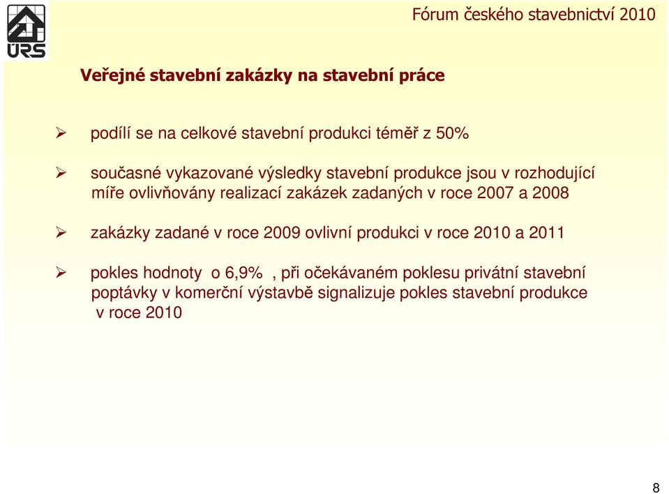 2007 a 2008 zakázky zadané v roce 2009 ovlivní produkci v roce 2010 a 2011 pokles hodnoty o 6,9%, při