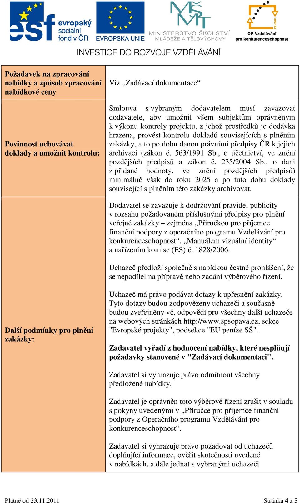 ČR k jejich archivaci (zákon č. 563/1991 Sb., o účetnictví, ve znění pozdějších předpisů a zákon č. 235/2004 Sb.