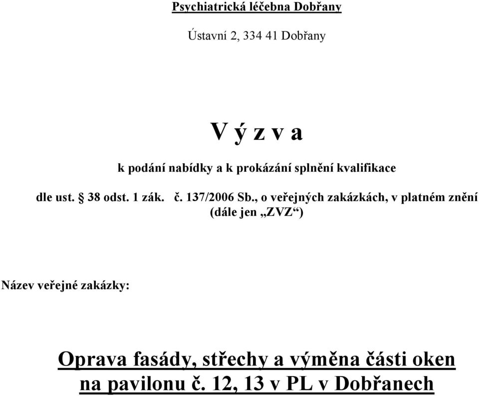 , o veřejných zakázkách, v platném znění (dále jen ZVZ ) Název veřejné