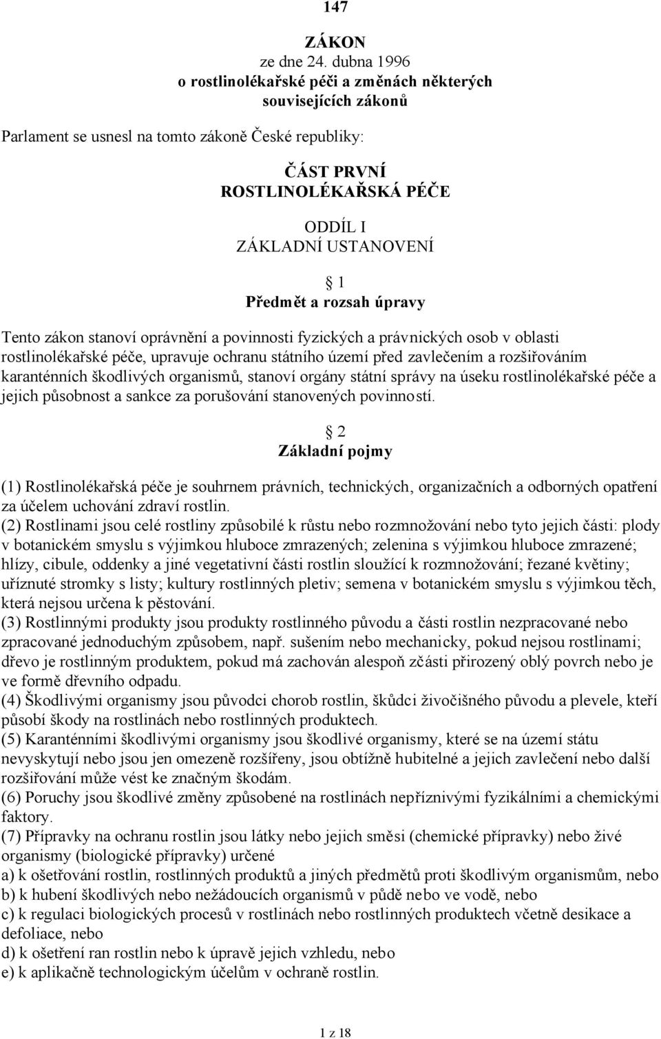 a rozsah úpravy Tento zákon stanoví oprávnění a povinnosti fyzických a právnických osob v oblasti rostlinolékařské péče, upravuje ochranu státního území před zavlečením a rozšiřováním karanténních