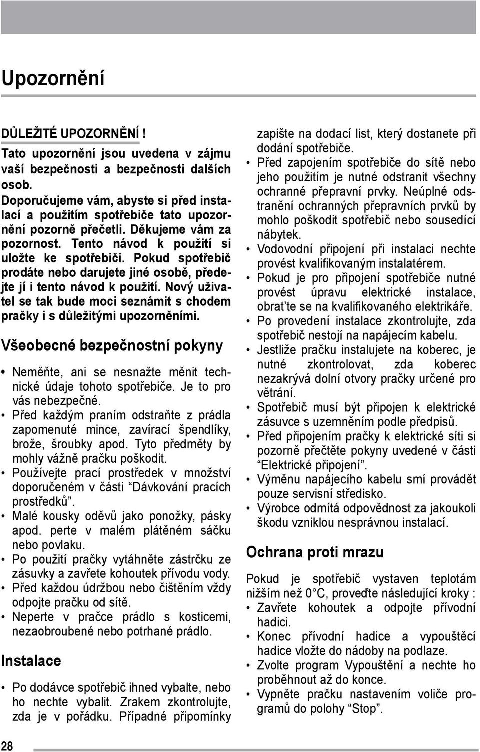 Pokud spotřebič prodáte nebo darujete jiné osobě, předejte jí i tento návod k použití. Nový uživatel se tak bude moci seznámit s chodem pračky i s důležitými upozorněními.