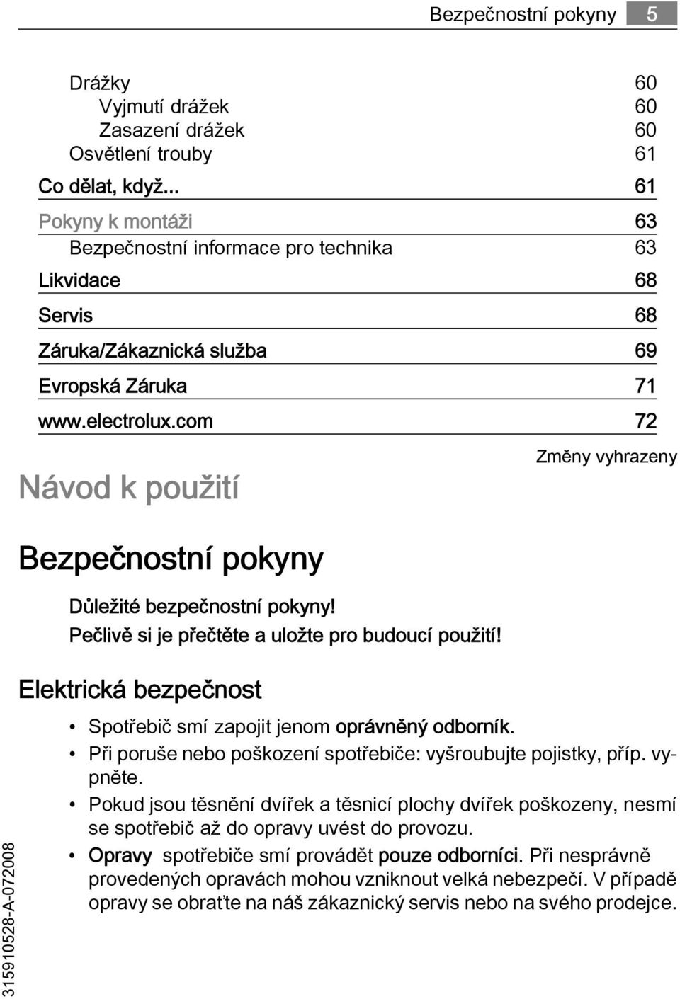 com 72 Návod k použití Zmĕny vyhrazeny Bezpečnostní pokyny Důležité bezpečnostní pokyny! Pečlivě si je přečtěte a uložte pro budoucí použití!