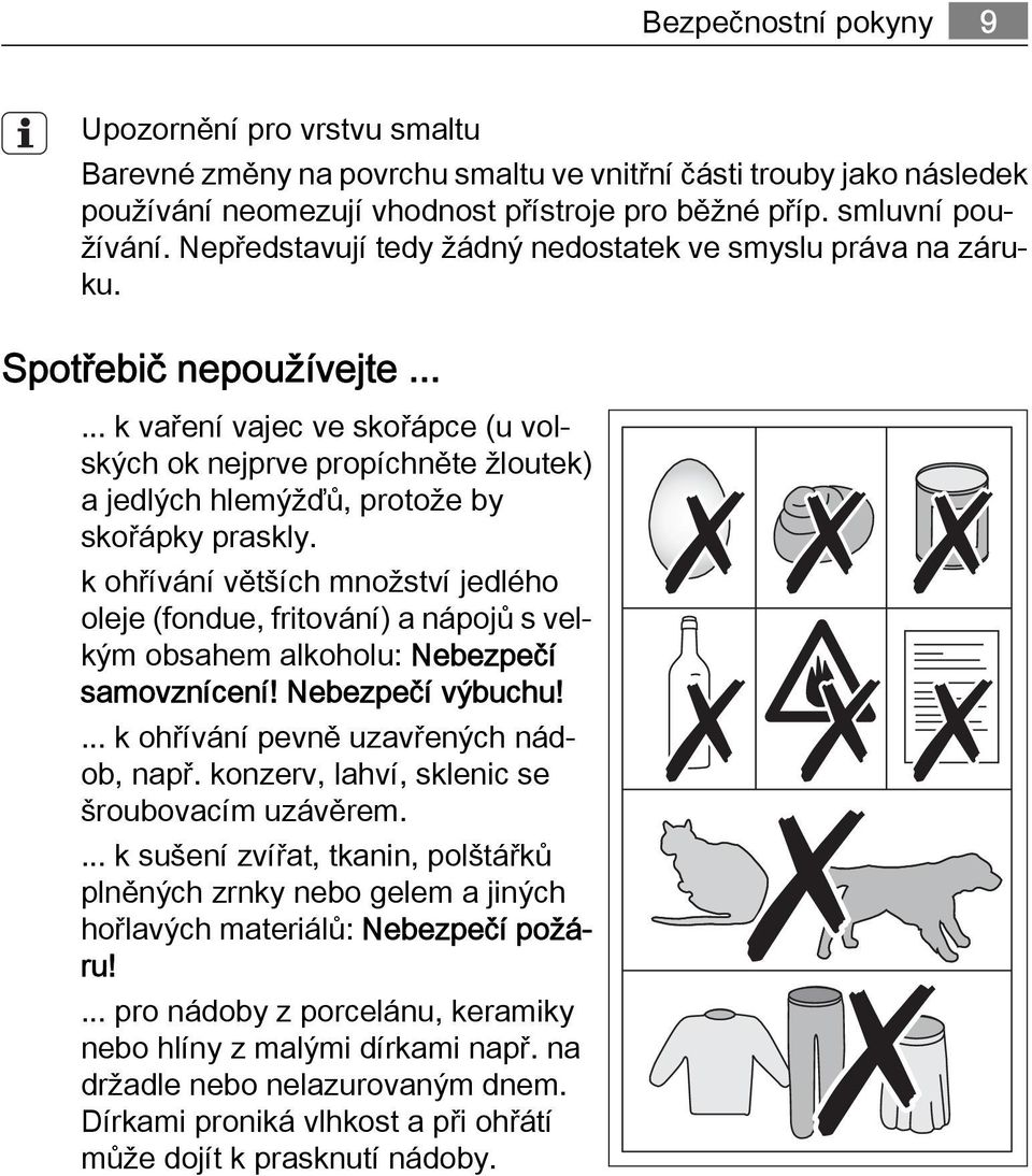 ..... k vaření vajec ve skořápce (u volských ok nejprve propíchněte žloutek) a jedlých hlemýžďů, protože by skořápky praskly.