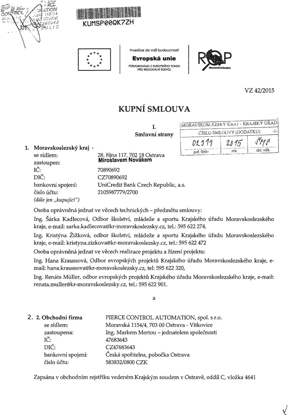 října 117, 702 18 Ostrava Miroslavem Novákem 70890692 CZ70890692 UniCredit Bank Czech Republic, a.s. 2105987779/2700 poř. fiislo rok zkr.