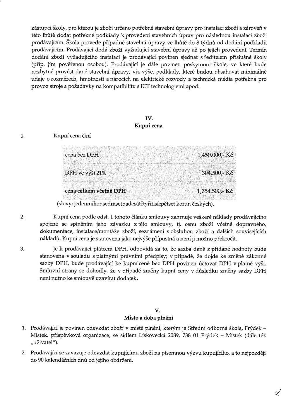 Termín dodání zboží vyžadujícího instalaci je prodávající povinen sjednat s ředitelem příslušné školy (příp. jím pověřenou osobou).