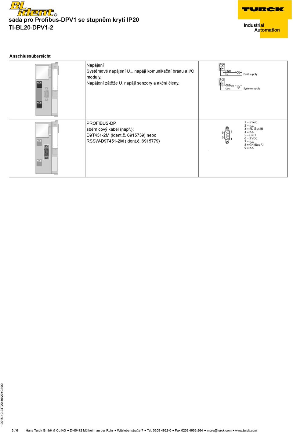 ): D9T451-2M (Ident.č. 6915759) nebo RSSW-D9T451-2M (Ident.č. 6915779) 3 / 6 Hans Turck GmbH & Co.