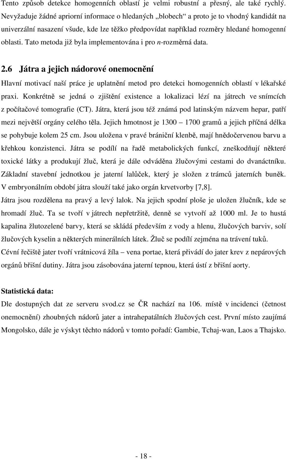 Tato metoda již byla implementována i pro n-rozměrná data. 2.6 Játra a jejich nádorové onemocnění Hlavní motivací naší práce je uplatnění metod pro detekci homogenních oblastí v lékařské praxi.