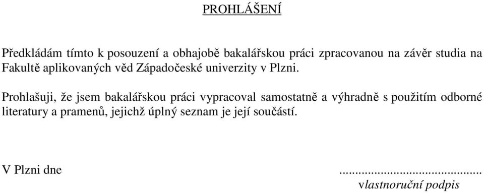 Prohlašuji, že jsem bakalářskou práci vypracoval samostatně a výhradně s použitím