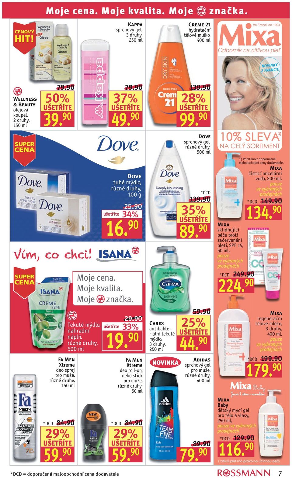 Moje kvalita. Moje značka. Tekuté mýdlo, náhradní náplň, 500 ml *DCD = doporučená maloobchodní cena dodavatele 37% Dove tuhé mýdlo, 100 g 25.90 34% 16. 90 29.90 19.