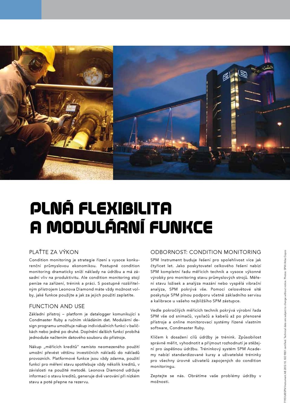 S postupně rozšiřitelným přístrojem Leonova Diamond máte vždy možnost volby, jaké funkce použijte a jak za jejich použití zaplatíte.