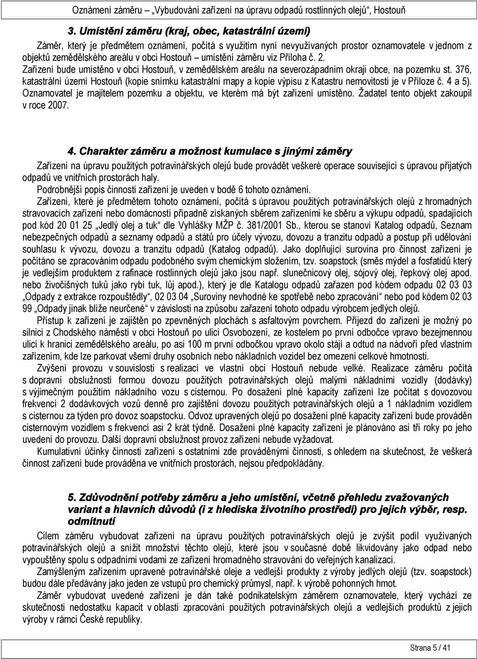 376, katastrální území Hostouň (kopie snímku katastrální mapy a kopie výpisu z Katastru nemovitostí je v Příloze č. 4 a 5).