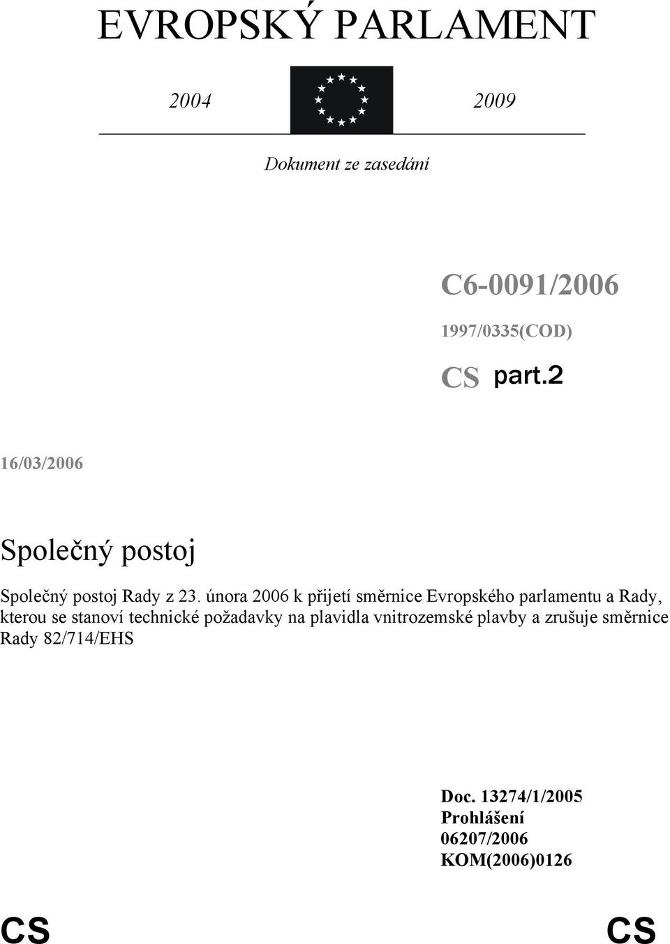 února 2006 k přijetí směrnice Evropského parlamentu a Rady, kterou se stanoví technické