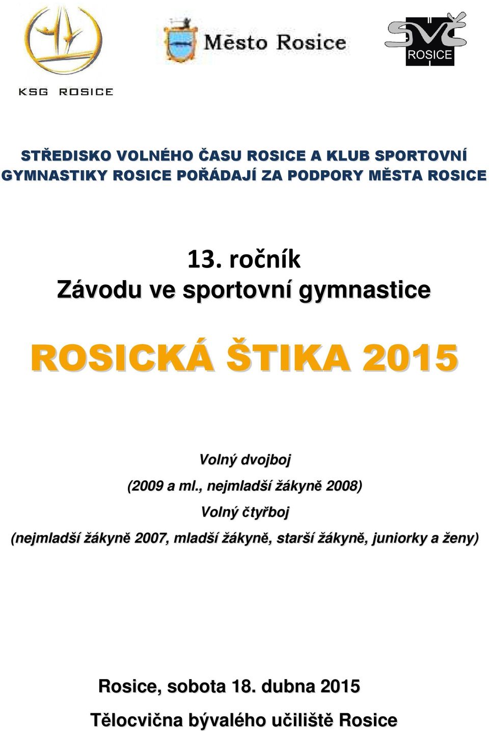 ročník Závodu ve sportovní gymnastice ROSICKÁ ŠTIKA 2015 Volný dvojboj (2009 a ml.