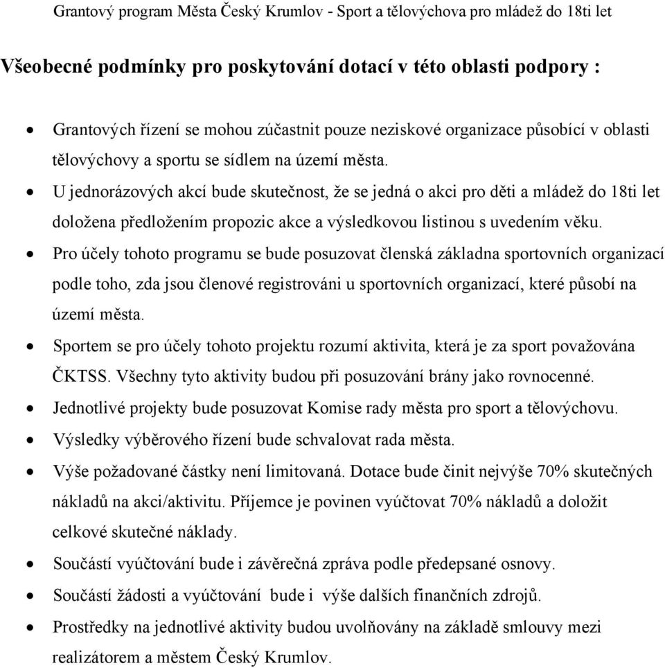 U jednorázových akcí bude skutečnost, že se jedná o akci pro děti a mládež do 18ti let doložena předložením propozic akce a výsledkovou listinou s uvedením věku.