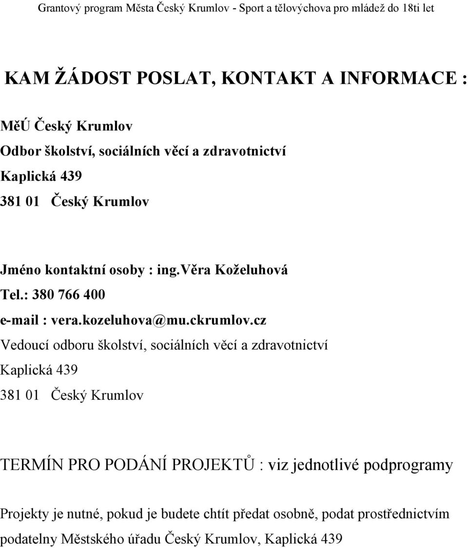 : 380 766 400 e-mail : vera.kozeluhova@mu.ckrumlov.
