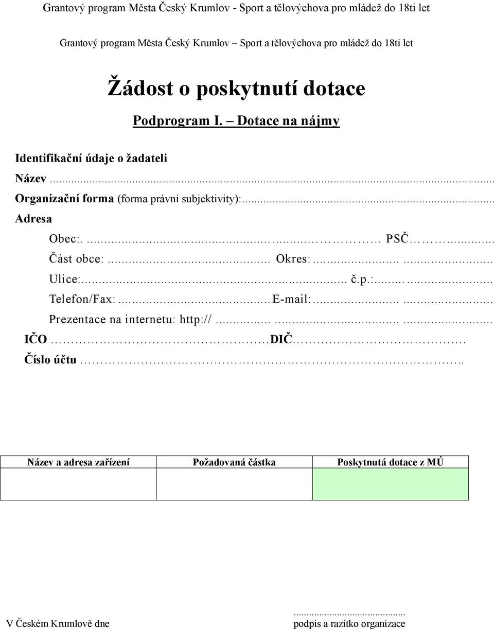 .. Organizační forma (forma právní subjektivity):... Adresa Obec:.... PSČ... Část obce:... Okres:...... Ulice:... č.p.:... Telefon/Fax:...E-mail:.