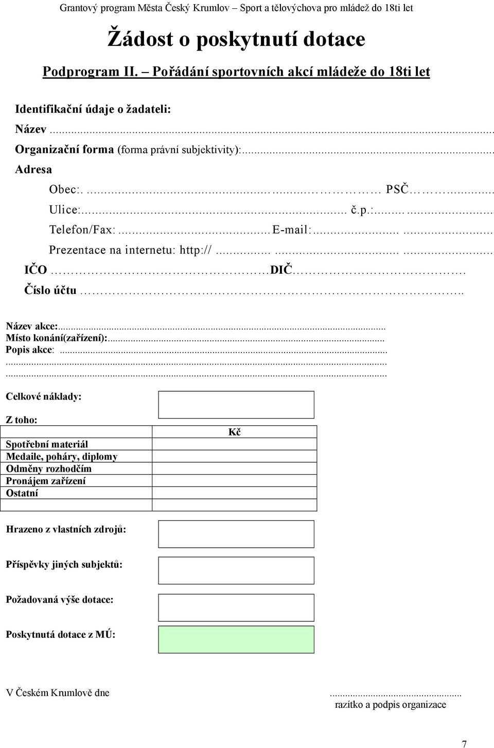 ..E-mail:...... Prezentace na internetu: http://......... IČO DIČ. Číslo účtu.. Název akce:... Místo konání(zařízení):... Popis akce:.