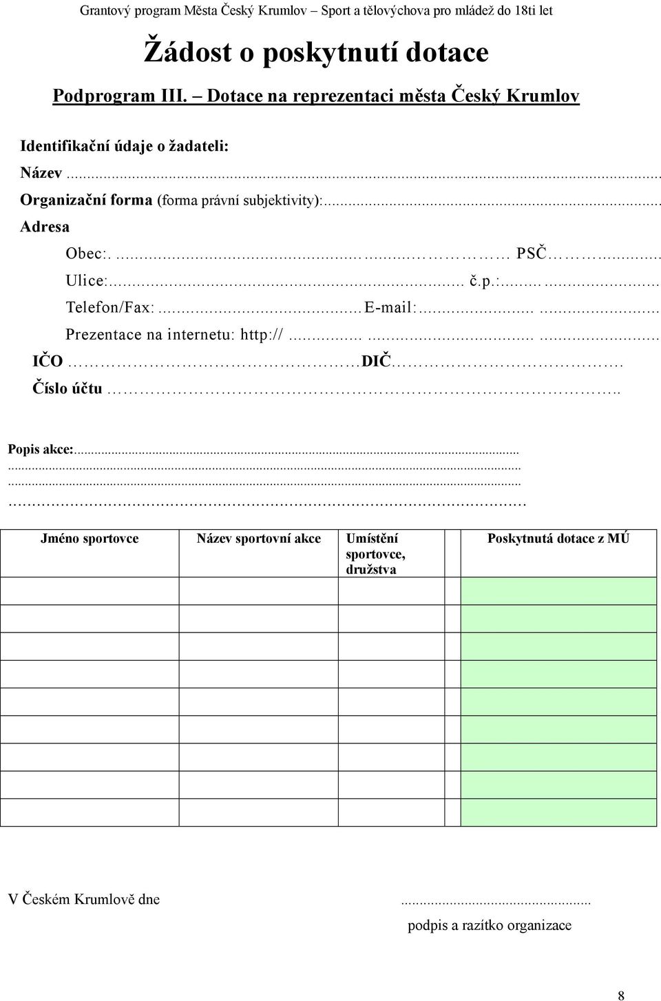 .. Adresa Obec:.... PSČ... Ulice:... č.p.:... Telefon/Fax:...E-mail:...... Prezentace na internetu: http://......... IČO DIČ. Číslo účtu.