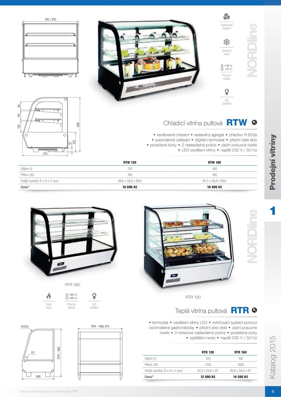 Kč 8 690 Kč +90 C +30 C Teplá verze LED osvětlení Teplá vitrína pultová RTR R29.