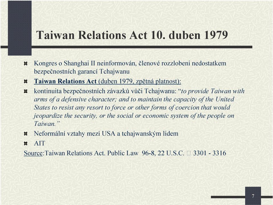 platnost): kontinuita bezpečnostních závazků vůči Tchajwanu: to provide Taiwan with arms of a defensive character; and to maintain the capacity of the