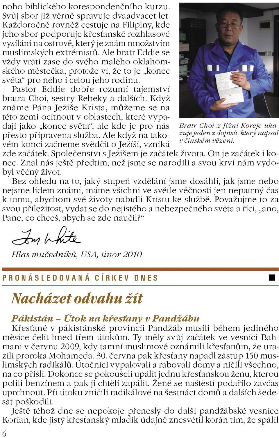 Ale bratr Eddie se vdy vrátí zase do svého malého oklahomského mìsteèka, protoe ví, e to je konec svìta pro nìho i celou jeho rodinu.