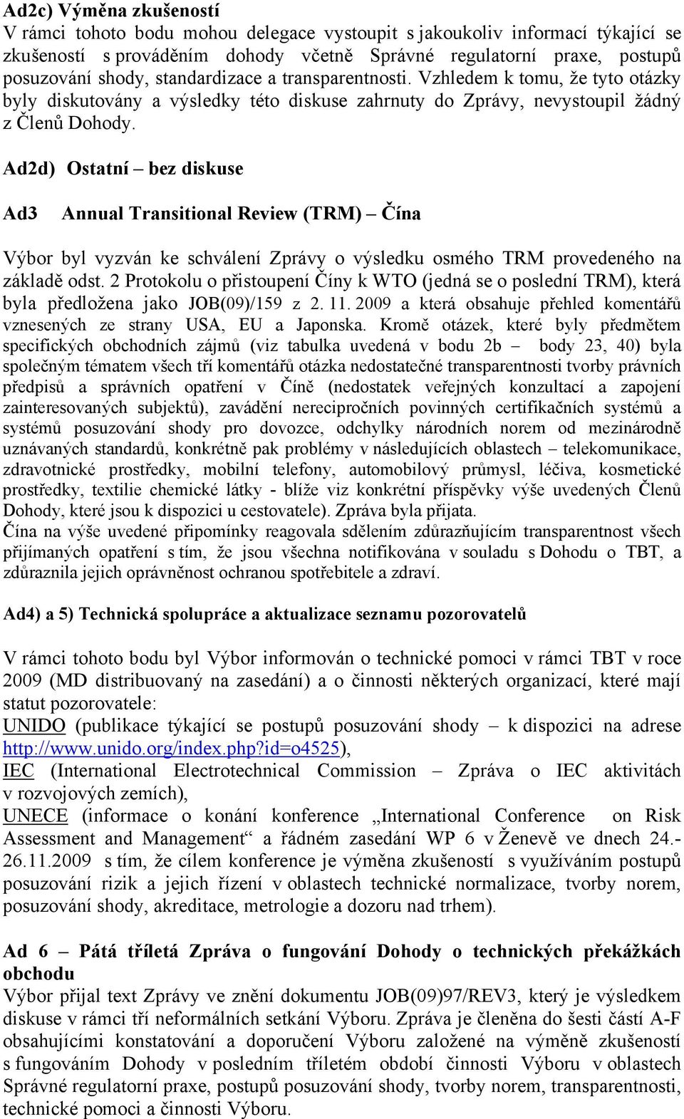 Ad2d) Ostatní bez diskuse Ad3 Annual Transitional Review (TRM) Čína Výbor byl vyzván ke schválení Zprávy o výsledku osmého TRM provedeného na základě odst.