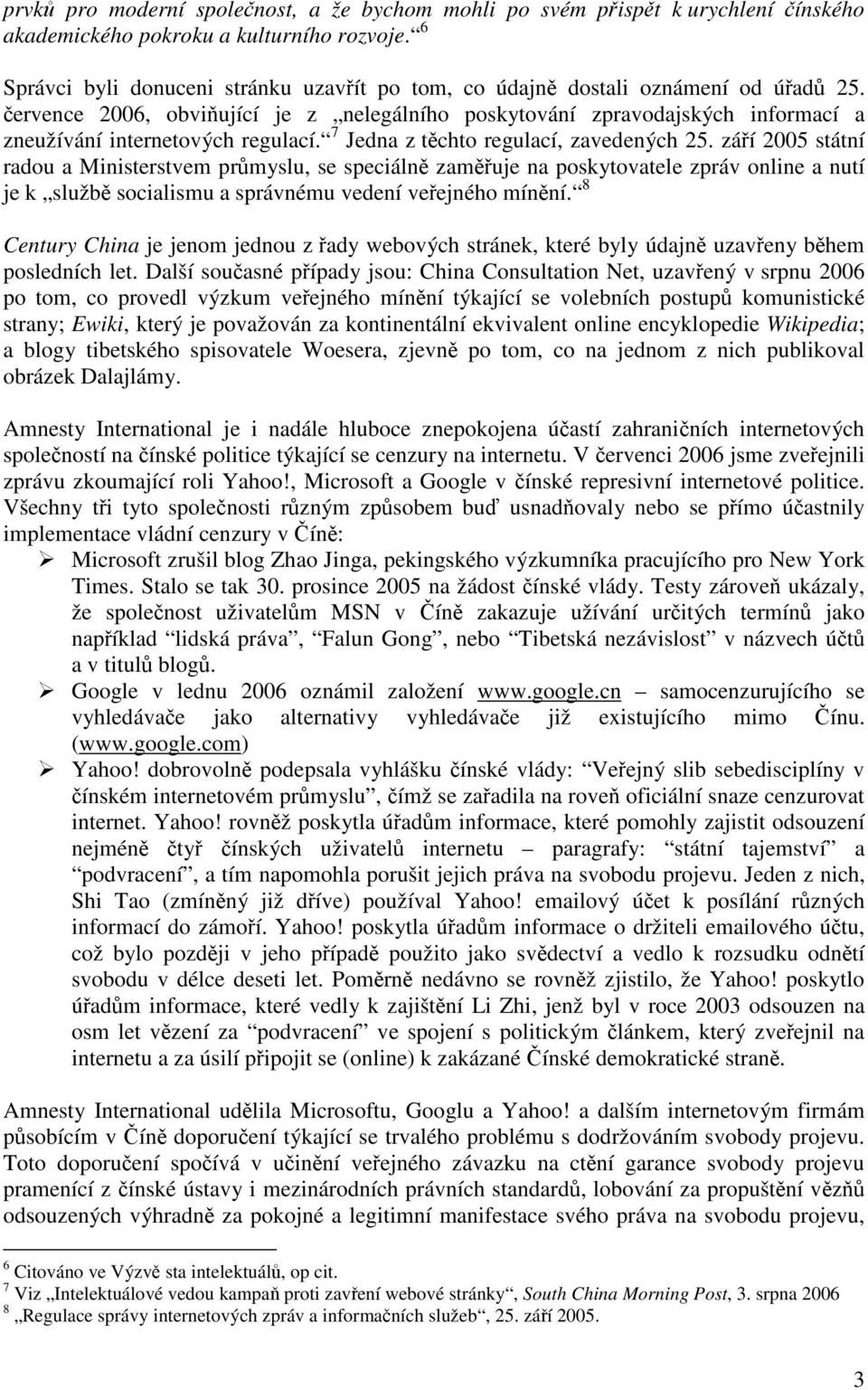 července 2006, obviňující je z nelegálního poskytování zpravodajských informací a zneužívání internetových regulací. 7 Jedna z těchto regulací, zavedených 25.