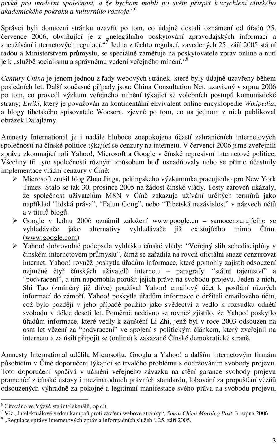 července 2006, obviňující je z nelegálního poskytování zpravodajských informací a zneužívání internetových regulací. 7 Jedna z těchto regulací, zavedených 25.