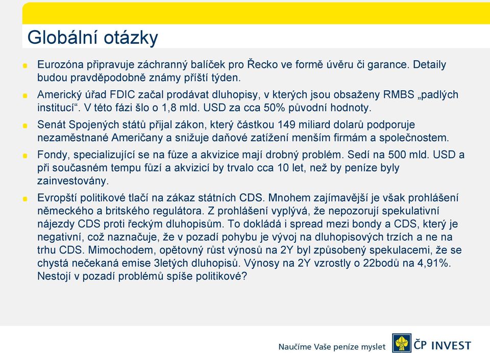 Senát Spojených států přijal zákon, který částkou 149 miliard dolarů podporuje nezaměstnané Američany a snižuje daňové zatížení menším firmám a společnostem.