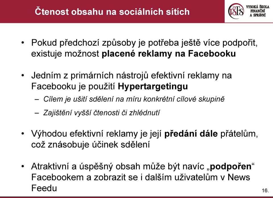 konkrétní cílové skupině Zajištění vyšší čtenosti či zhlédnutí Výhodou efektivní reklamy je její předání dále přátelům, což