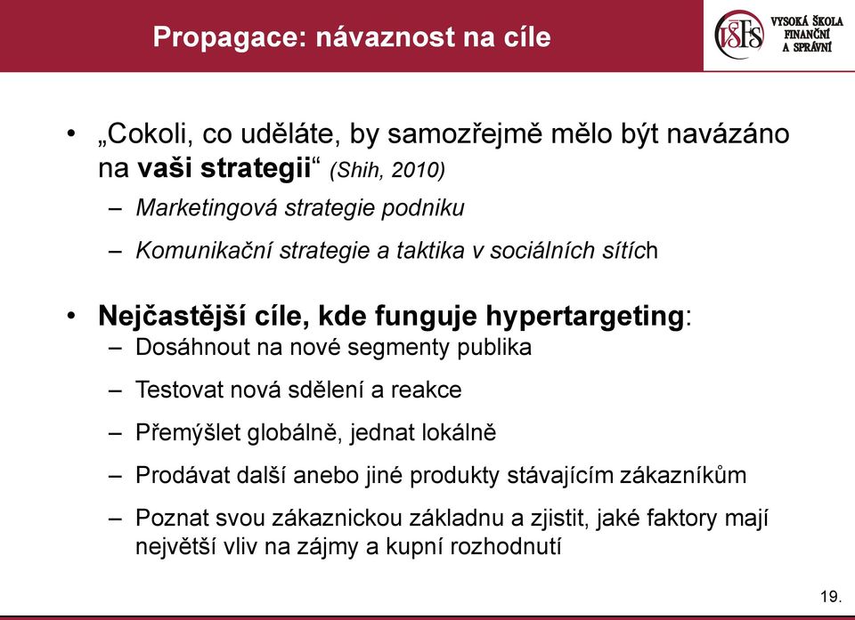 na nové segmenty publika Testovat nová sdělení a reakce Přemýšlet globálně, jednat lokálně Prodávat další anebo jiné produkty