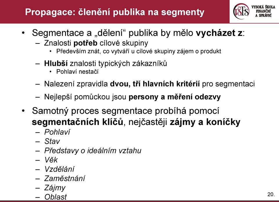 tří hlavních kritérií pro segmentaci Nejlepší pomůckou jsou persony a měření odezvy Samotný proces segmentace probíhá pomocí