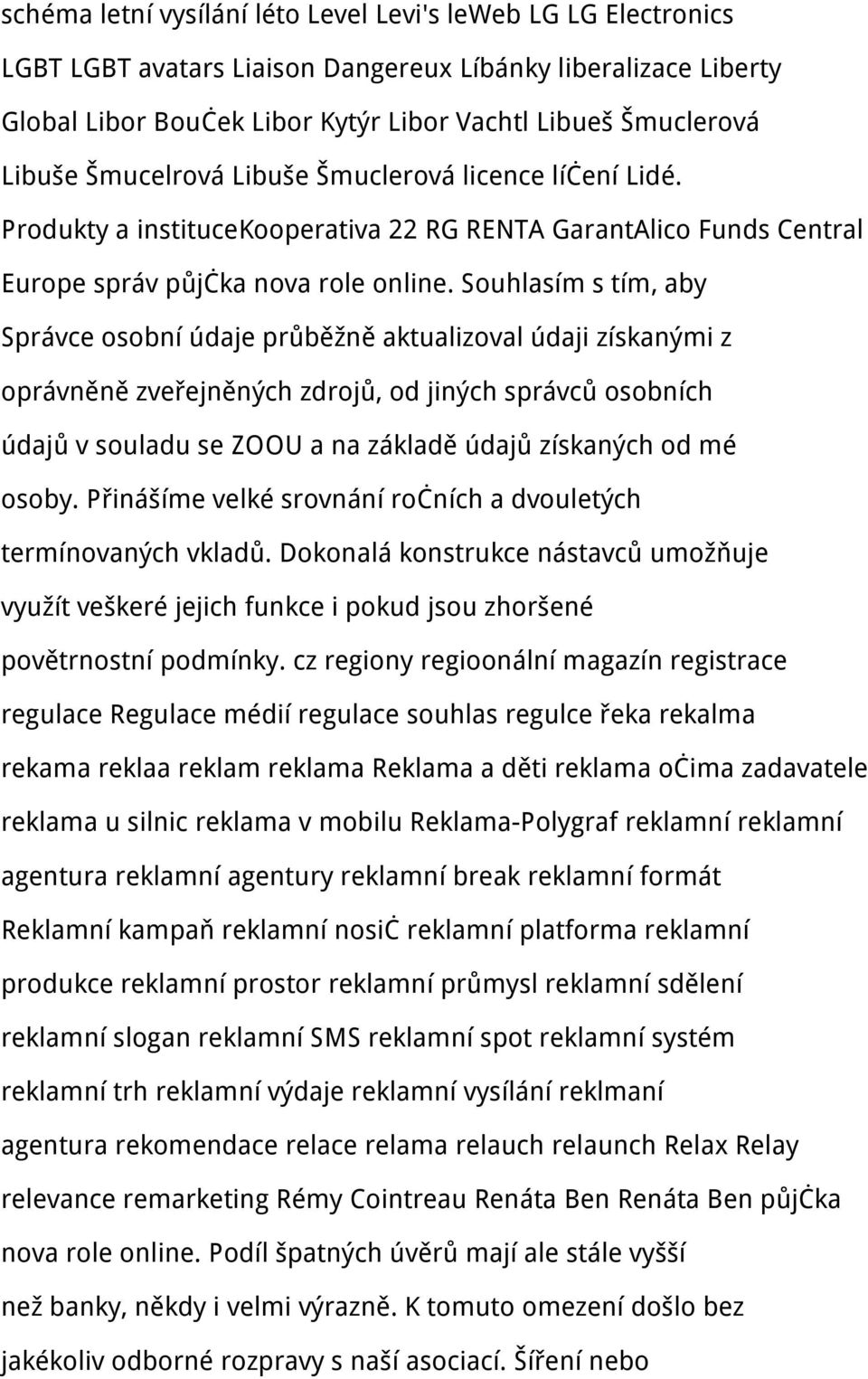 Souhlasím s tím, aby Správce osobní údaje průběžně aktualizoval údaji získanými z oprávněně zveřejněných zdrojů, od jiných správců osobních údajů v souladu se ZOOU a na základě údajů získaných od mé