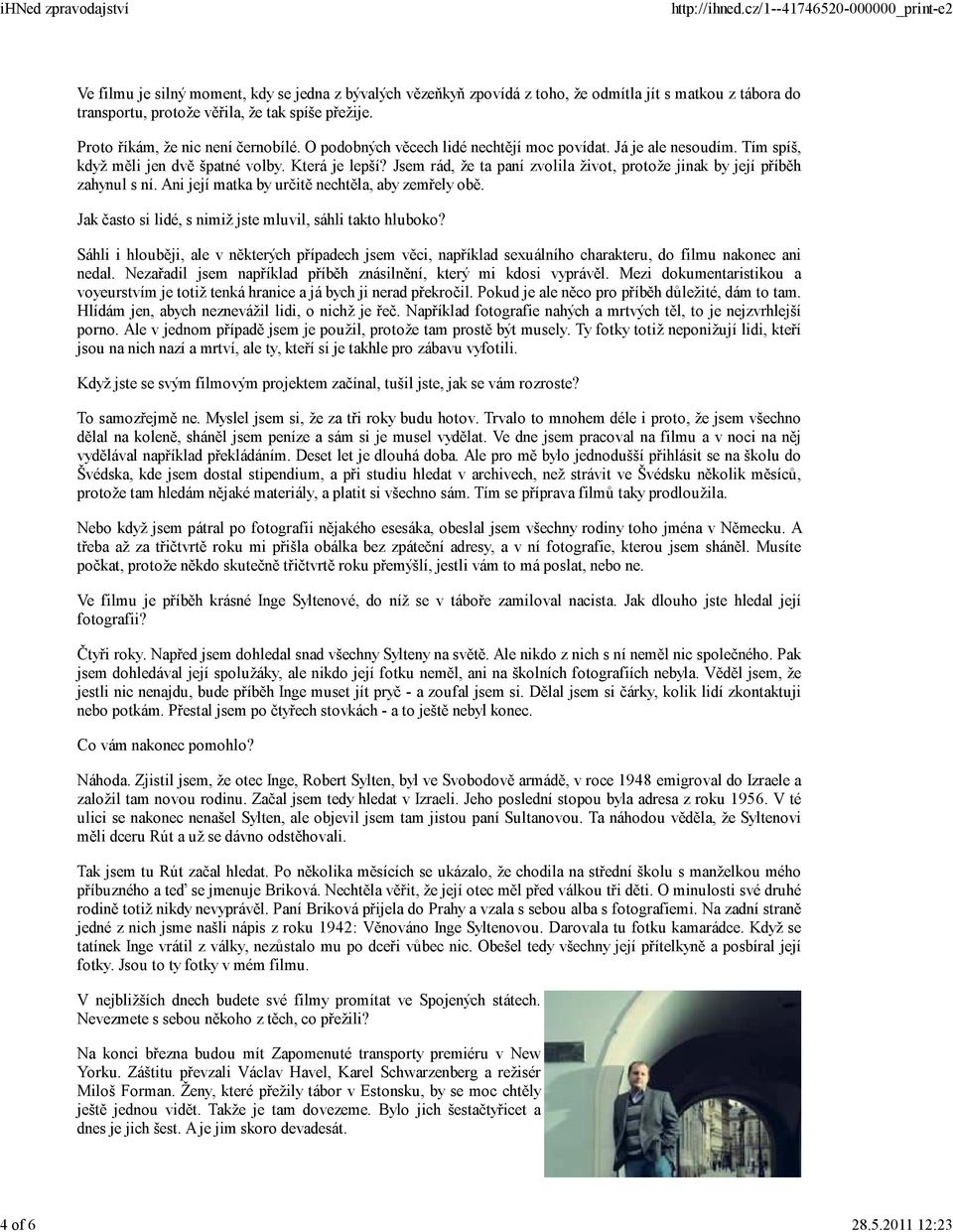 Jsem rád, že ta paní zvolila život, protože jinak by její příběh zahynul s ní. Ani její matka by určitě nechtěla, aby zemřely obě. Jak často si lidé, s nimiž jste mluvil, sáhli takto hluboko?