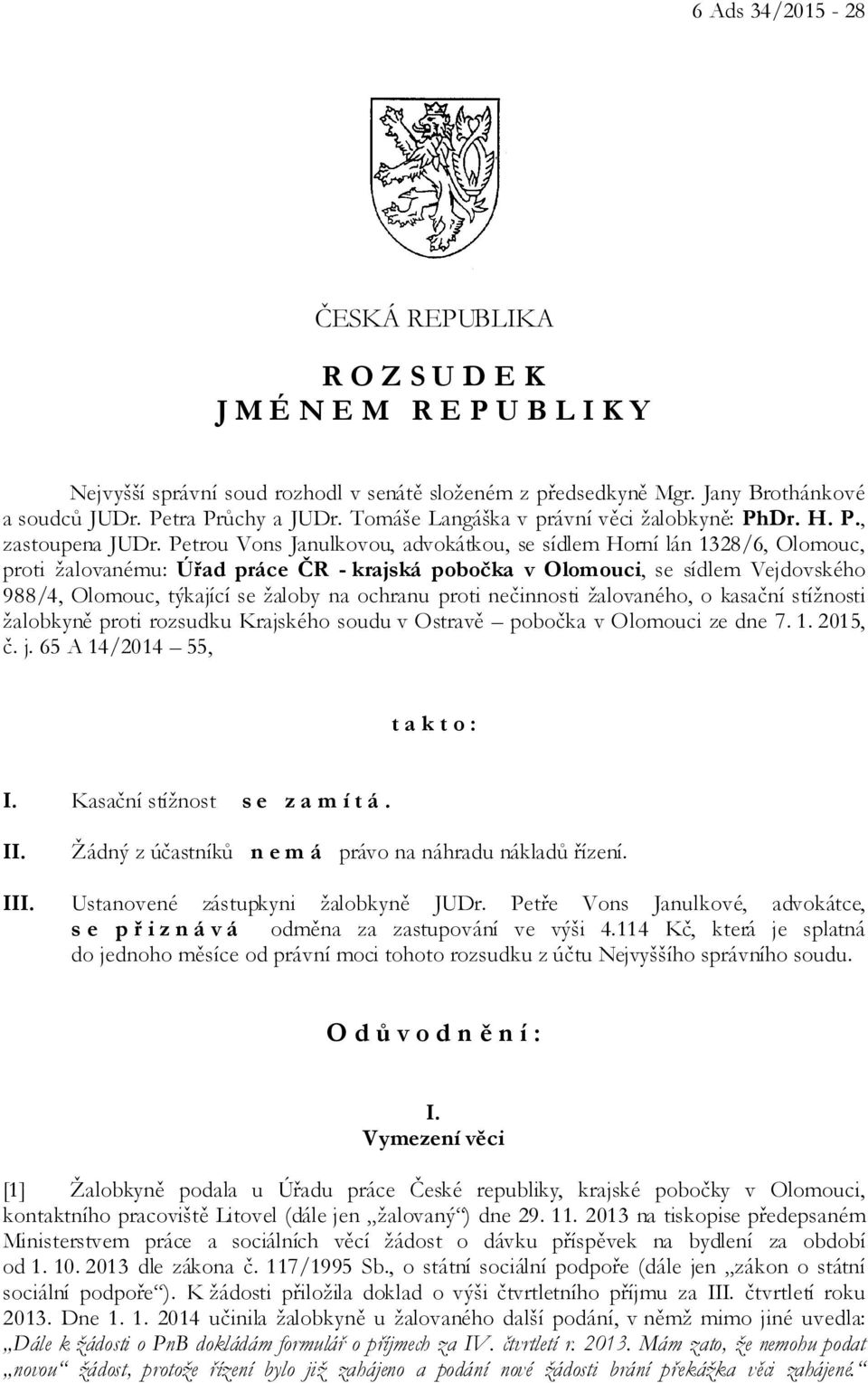 Petrou Vons Janulkovou, advokátkou, se sídlem Horní lán 1328/6, Olomouc, proti žalovanému: Úřad práce ČR - krajská pobočka v Olomouci, se sídlem Vejdovského 988/4, Olomouc, týkající se žaloby na