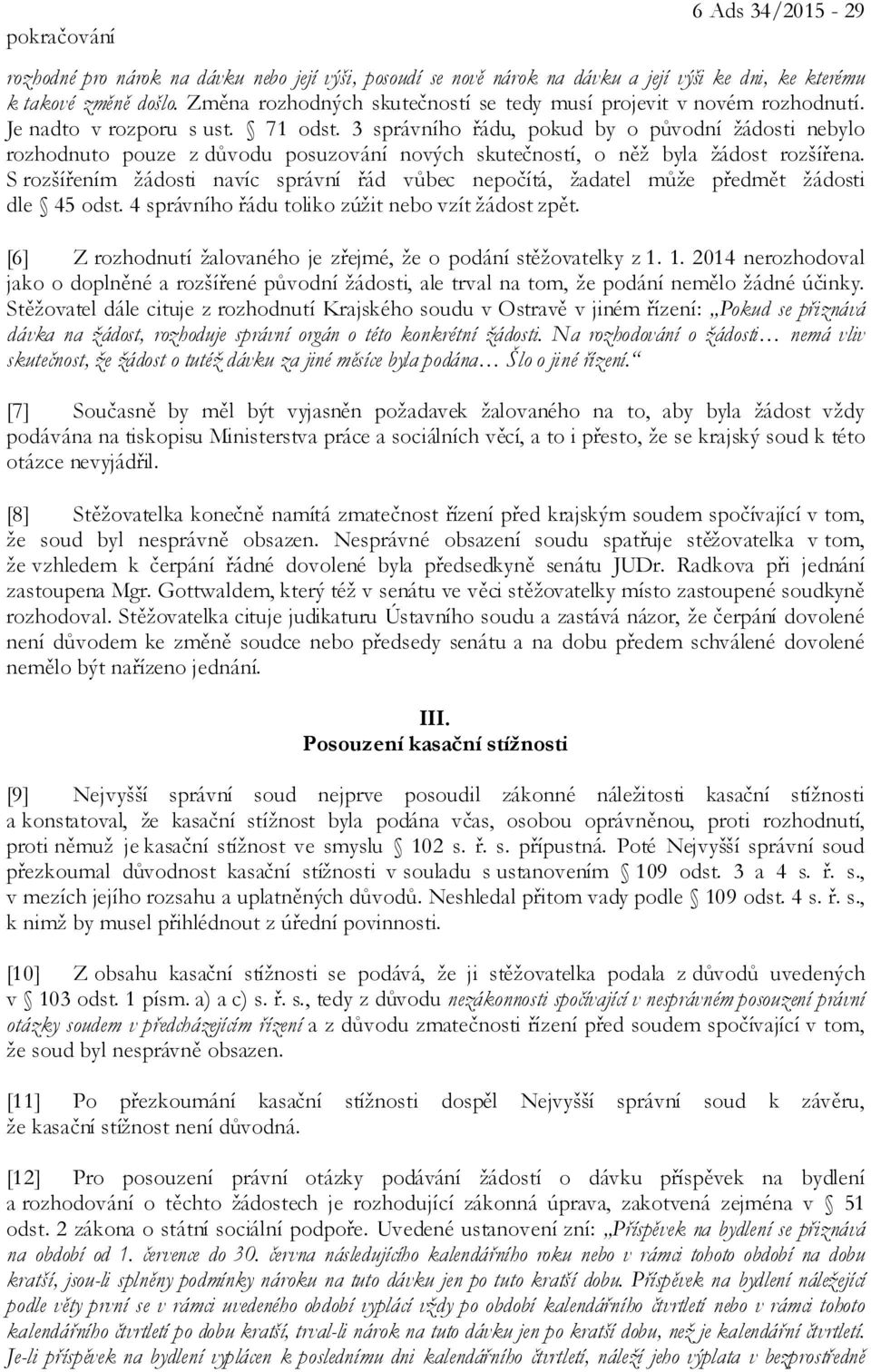 3 správního řádu, pokud by o původní žádosti nebylo rozhodnuto pouze z důvodu posuzování nových skutečností, o něž byla žádost rozšířena.