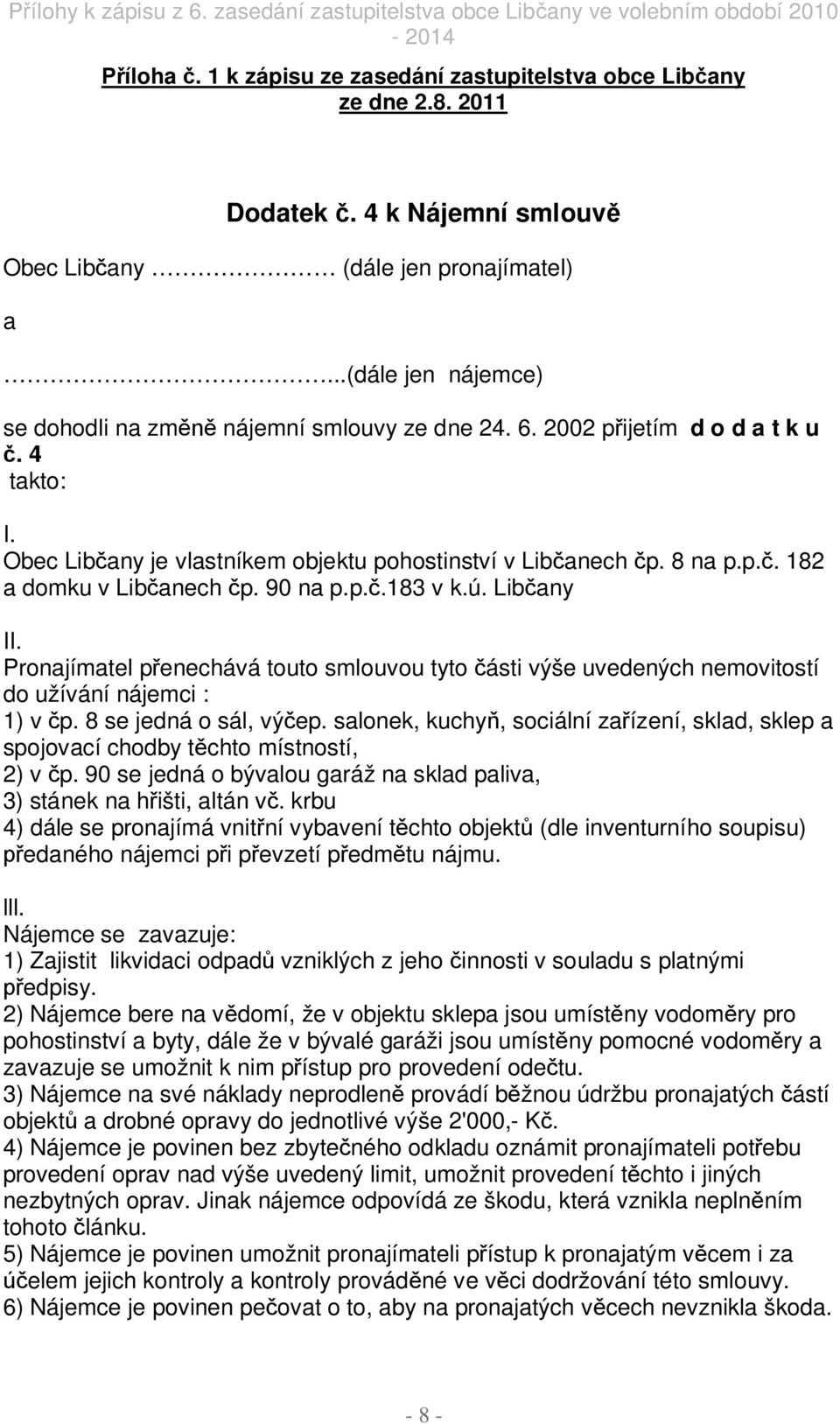 Obec Lib any je vlastníkem objektu pohostinství v Lib anech p. 8 na p.p.. 182 a domku v Lib anech p. 90 na p.p..183 v k.ú. Lib any II.