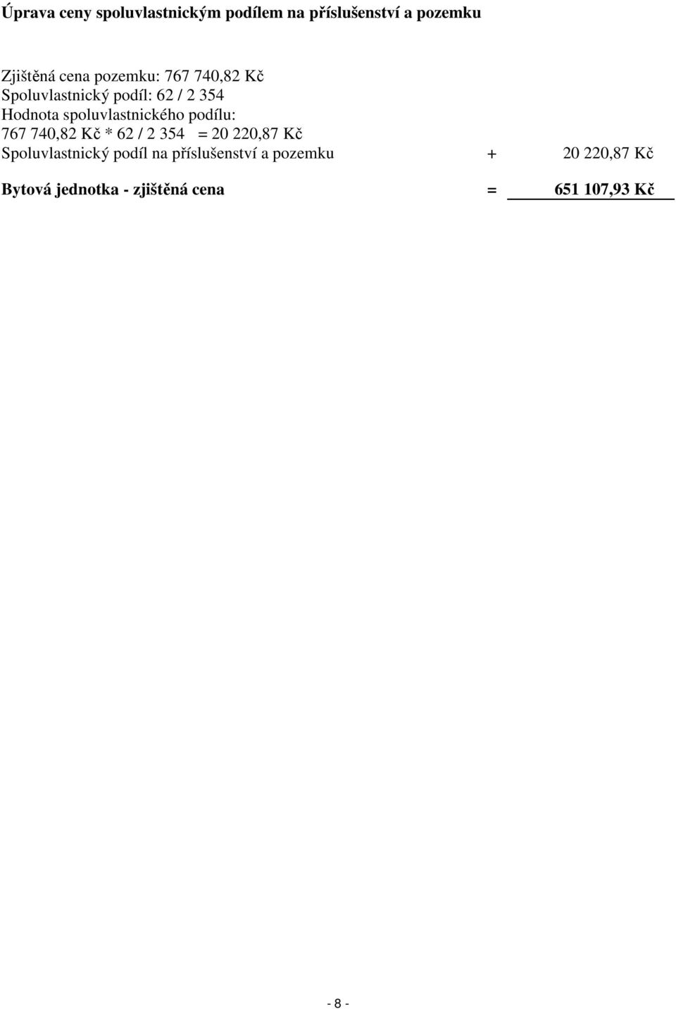 spoluvlastnického podílu: 767 740,82 Kč * 62 / 2 354 = 20 220,87 Kč
