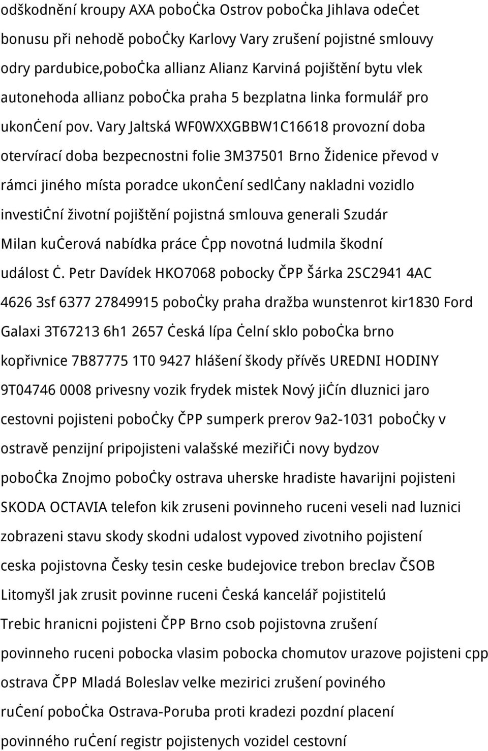 Vary Jaltská WF0WXXGBBW1C16618 provozní doba otervírací doba bezpecnostni folie 3M37501 Brno Židenice převod v rámci jiného místa poradce ukončení sedlčany nakladni vozidlo investiční životní