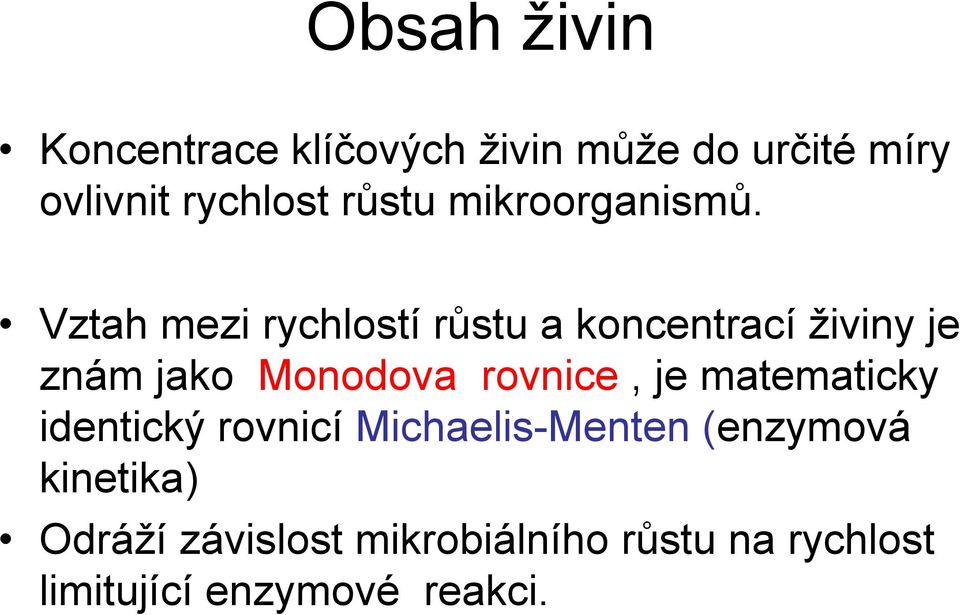 Vztah mezi rychlostí růstu a koncentrací živiny je znám jako Monodova rovnice, je