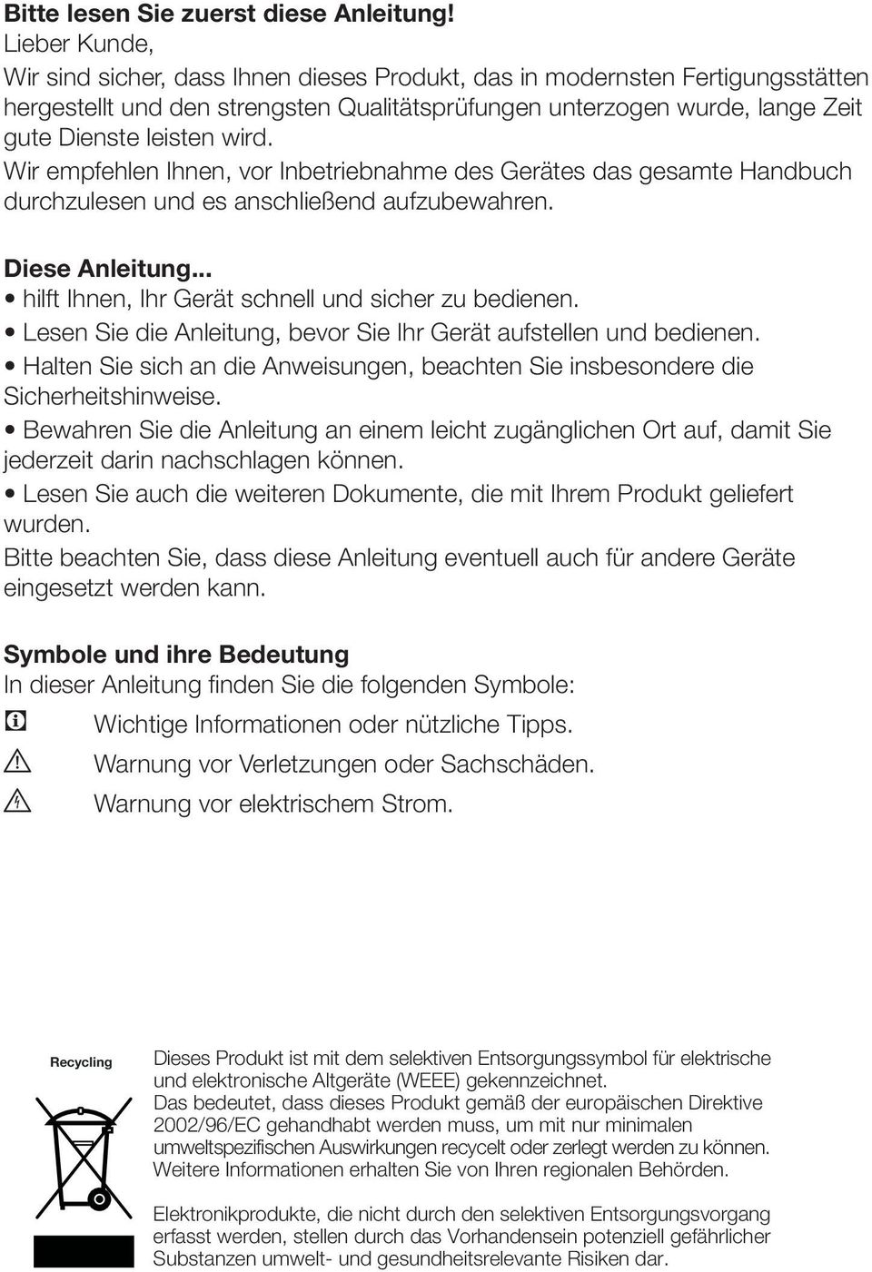 Wir empfehlen Ihnen, vor Inbetriebnahme des Gerätes das gesamte Handbuch durchzulesen und es anschließend aufzubewahren. Diese Anleitung... hilft Ihnen, Ihr Gerät schnell und sicher zu bedienen.