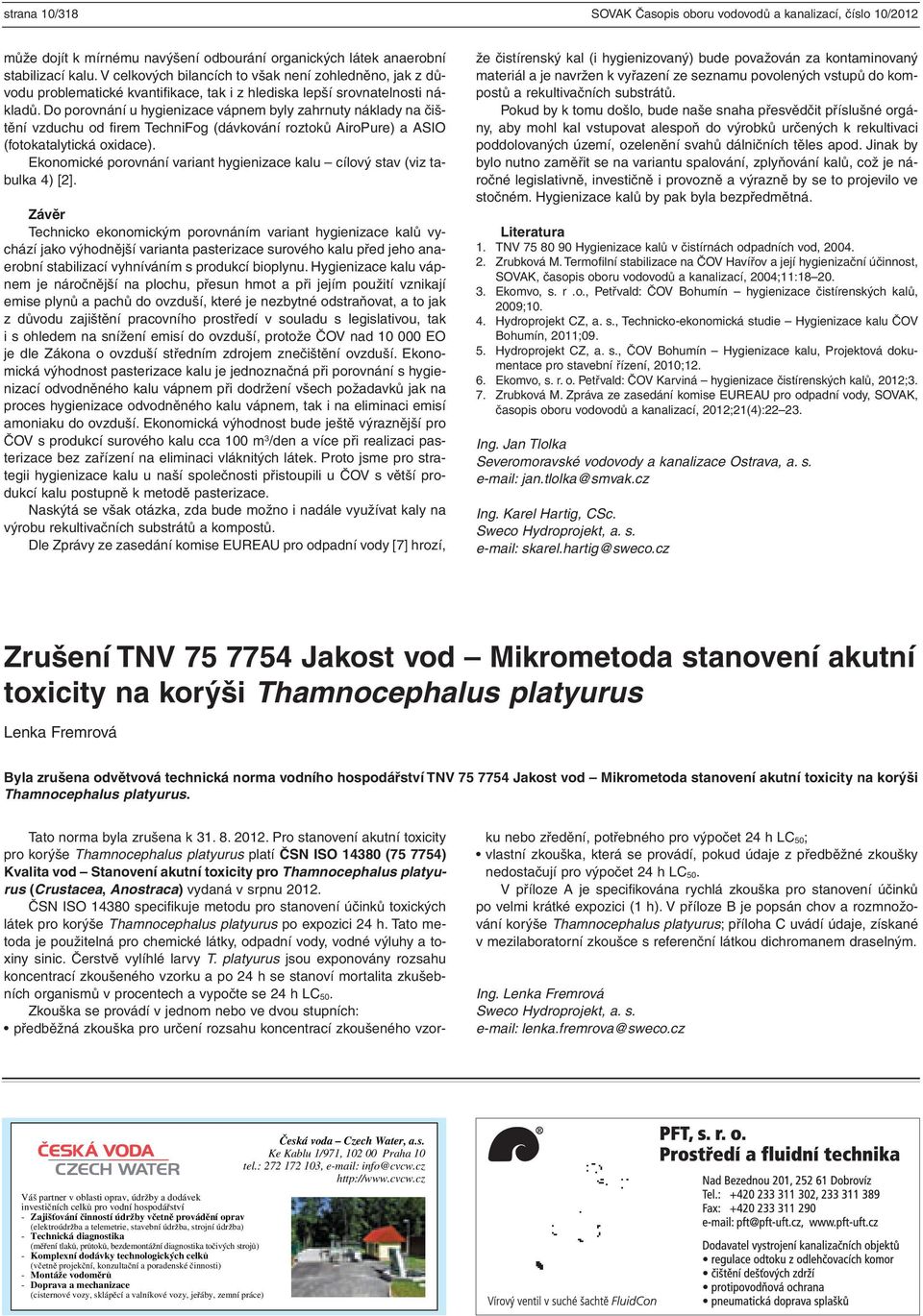 Do porovnání u hygienizace vápnem byly zahrnuty náklady na čištění vzduchu od firem TechniFog (dávkování roztoků AiroPure) a ASIO (fotokatalytická oxidace).