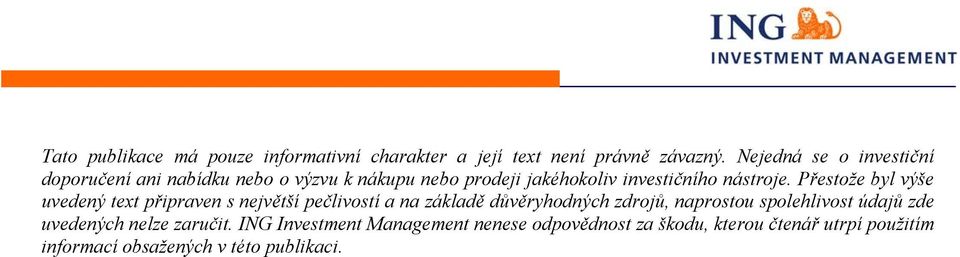 Přestože byl výše uvedený text připraven s největší pečlivostí a na základě důvěryhodných zdrojů, naprostou