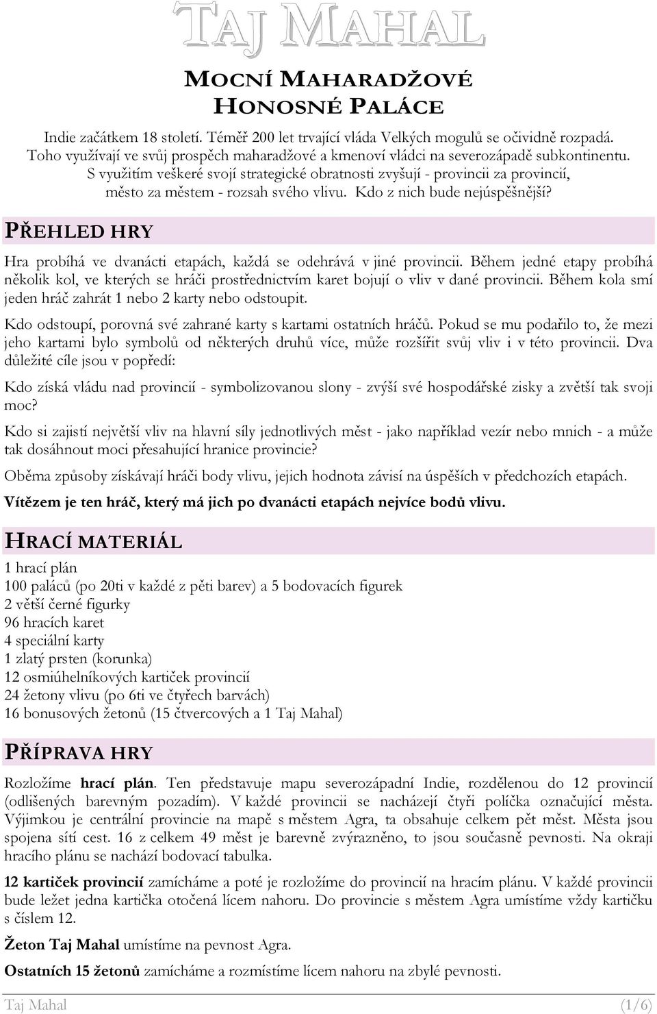 S využitím veškeré svojí strategické obratnosti zvyšují - provincii za provincií, město za městem - rozsah svého vlivu. Kdo z nich bude nejúspěšnější?