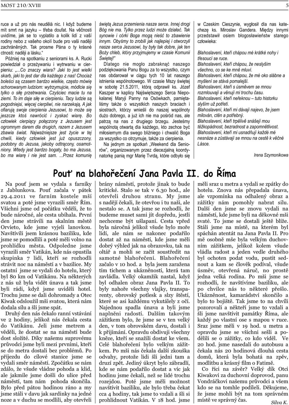 Miêdzy innymi uvidíme, jak se to vyplatilo a kolik lidí z vaší synowie i córki Boga mog¹ nieœæ to zbawienie przedstawi³ osiem b³ogos³awieñstw starego rodiny nebo z vašeho okolí bude pro vaši nadìji