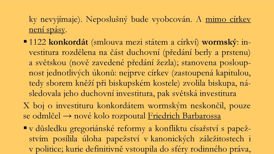 posloupnost jednotlivých úkonů: nejprve církev (zastoupená kapitulou, tedy sborem kněží při biskupském kostele) zvolila biskupa, následovala jeho duchovní investitura, pak světská