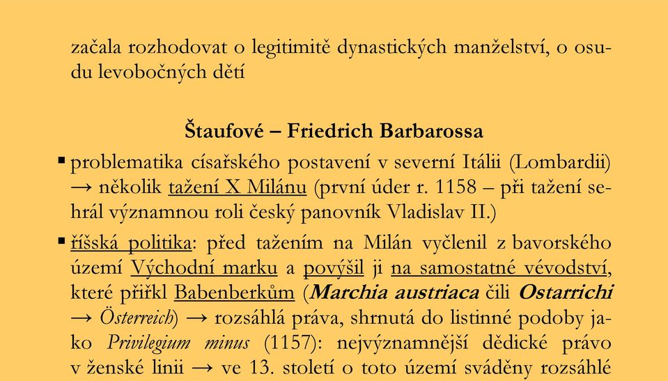 ) říšská politika: před tažením na Milán vyčlenil z bavorského území Východní marku a povýšil ji na samostatné vévodství, které přiřkl Babenberkům (Marchia